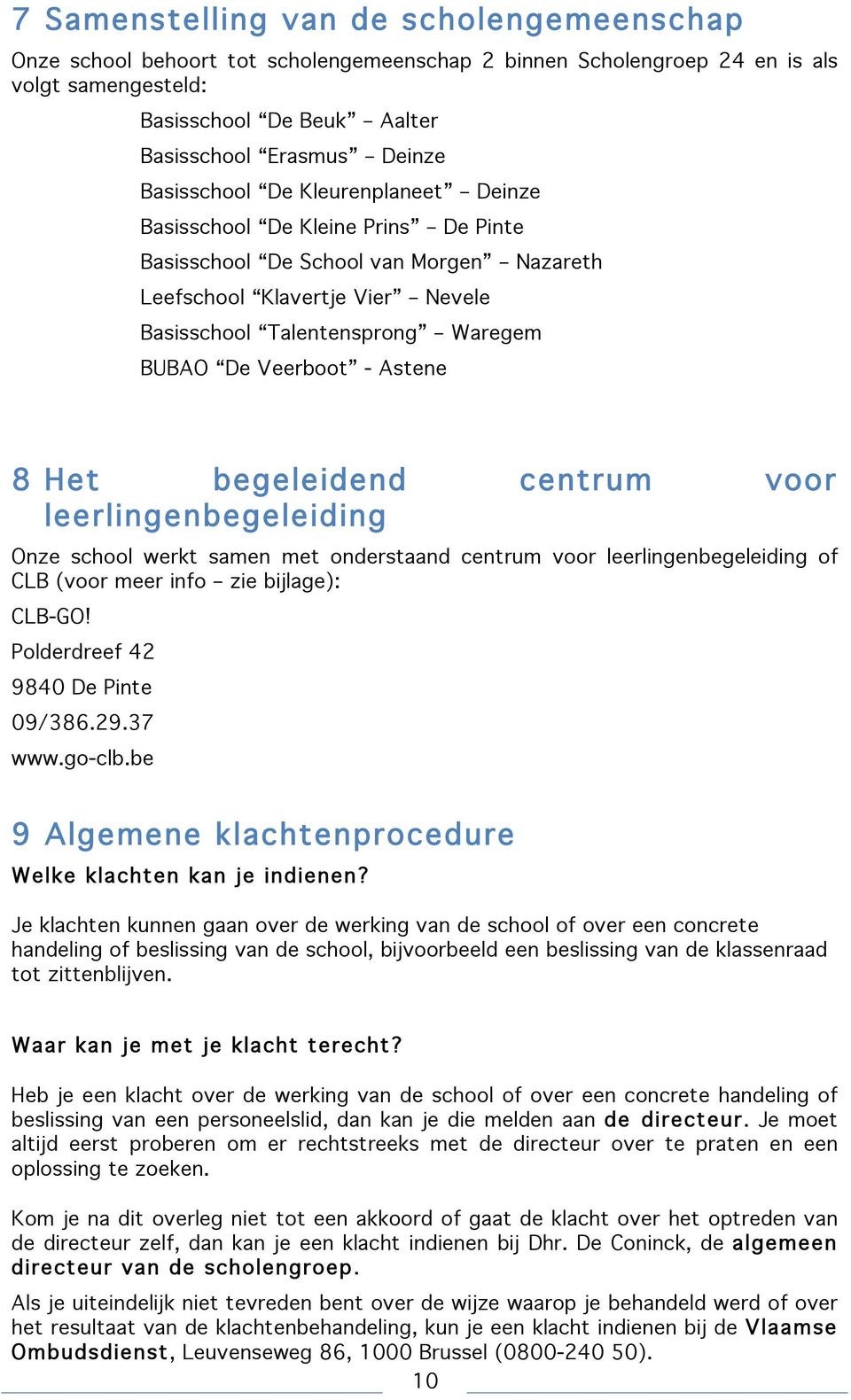 Veerboot - Astene 8 Het begeleidend centrum voor leerlingenbegeleiding Onze school werkt samen met onderstaand centrum voor leerlingenbegeleiding of CLB (voor meer info zie bijlage): CLB-GO!