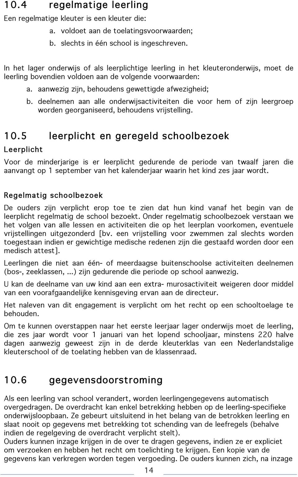 deelnemen aan alle onderwijsactiviteiten die voor hem of zijn leergroep worden georganiseerd, behoudens vrijstelling. 10.