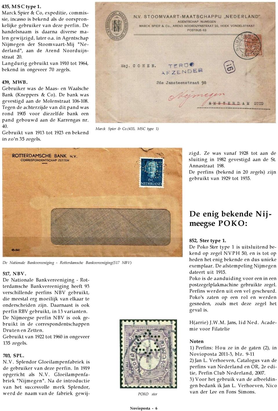 Tegen de achterzijde van dit pand was rond 1905 voor diezelfde bank een pand gebouwd aan de Karrengas nr. 40. Gebruikt van 1913 tot 1923 en bekend in zo'n 35 zegels. Marck Spier & Co.