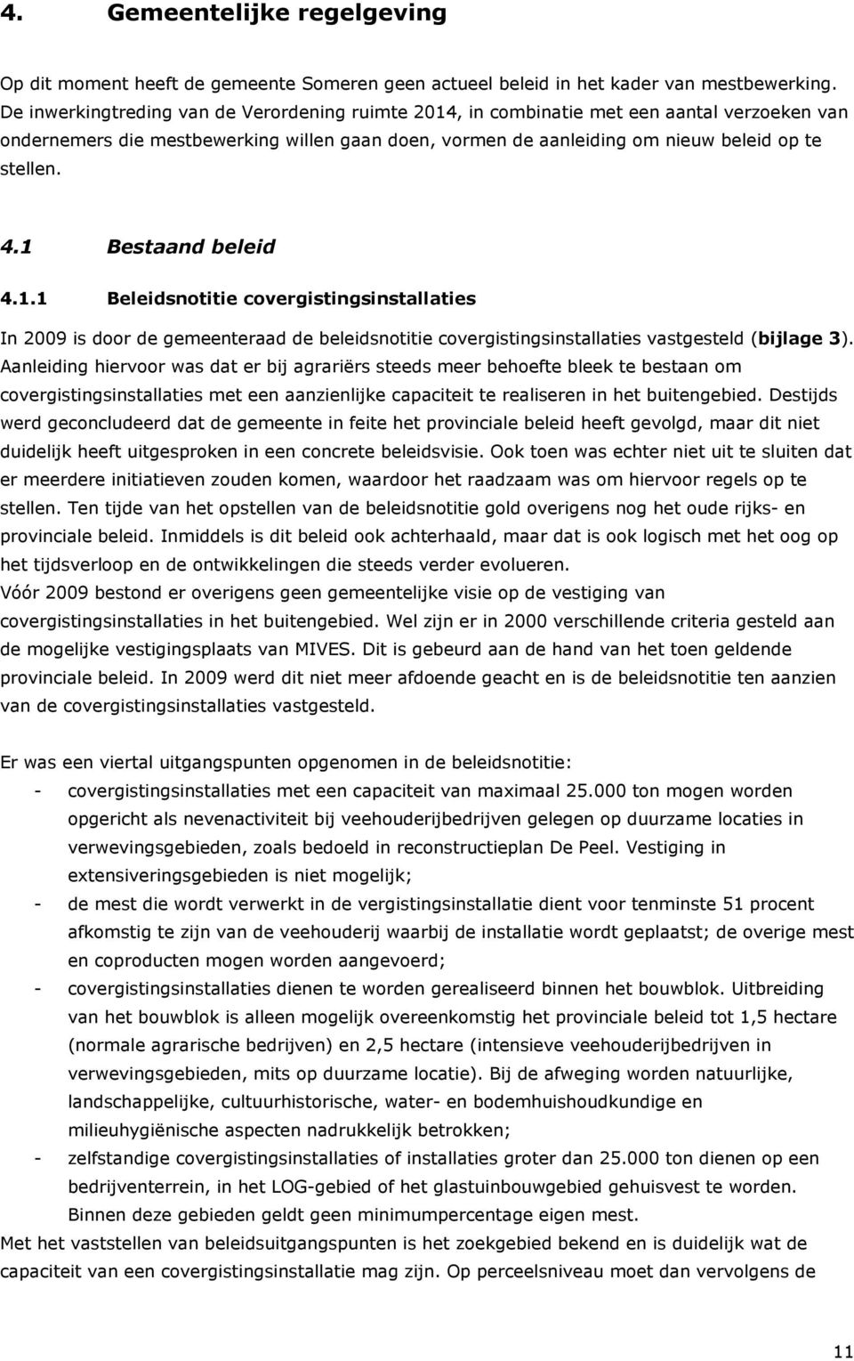 1 Bestaand beleid 4.1.1 Beleidsnotitie covergistingsinstallaties In 2009 is door de gemeenteraad de beleidsnotitie covergistingsinstallaties vastgesteld (bijlage 3).