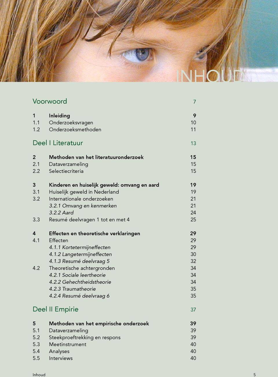 3 Resumé deelvragen 1 tot en met 4 25 4 Effecten en theoretische verklaringen 29 4.1 Effecten 29 4.1.1 Kortetermijneffecten 29 4.1.2 Langetermijneffecten 30 4.1.3 Resumé deelvraag 5 32 4.