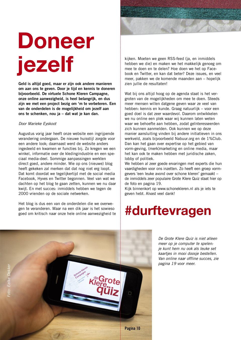 Een van de onderdelen is de mogelijkheid om jezelf aan ons te schenken, nou ja dat wat je kan dan. Door Marieke Eyskoot Augustus vorig jaar heeft onze website een ingrijpende verandering ondergaan.