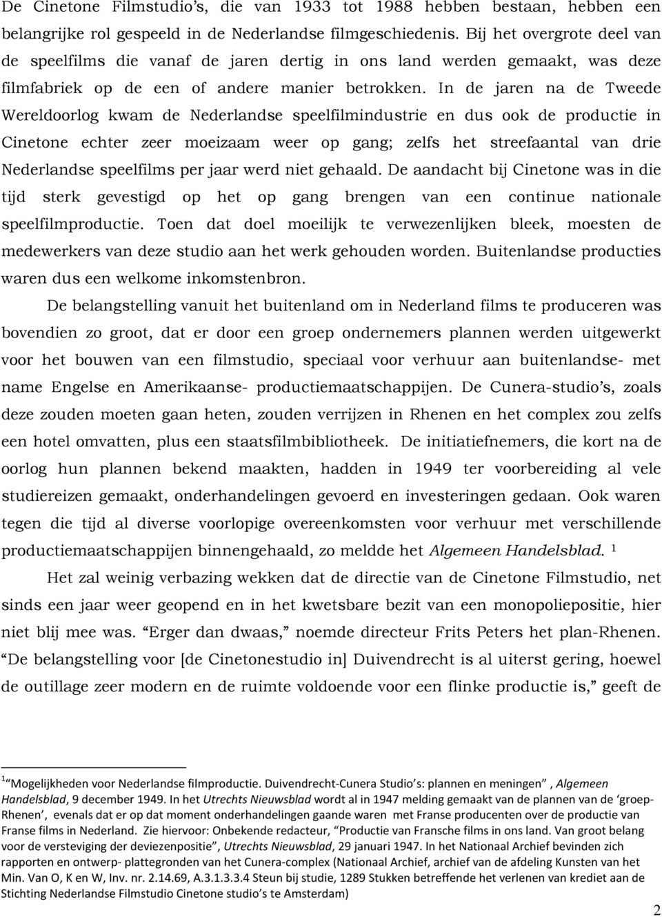 In de jaren na de Tweede Wereldoorlog kwam de Nederlandse speelfilmindustrie en dus ook de productie in Cinetone echter zeer moeizaam weer op gang; zelfs het streefaantal van drie Nederlandse