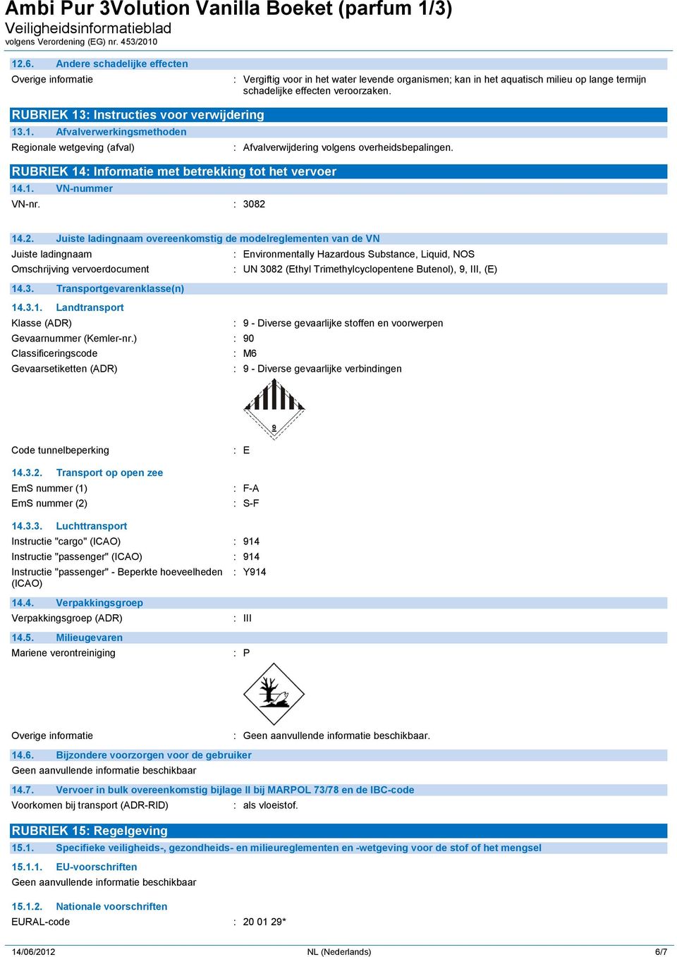 RUBRIEK 14: Informatie met betrekking tot het vervoer 14.1. VN-nummer VN-nr. : 3082 