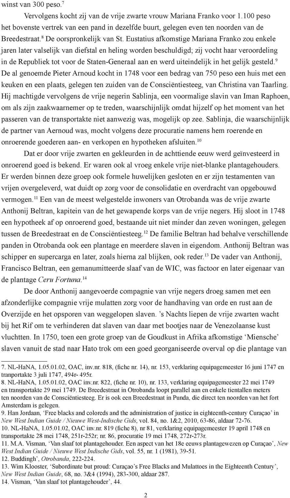 Eustatius afkomstige Mariana Franko zou enkele jaren later valselijk van diefstal en heling worden beschuldigd; zij vocht haar veroordeling in de Republiek tot voor de Staten-Generaal aan en werd