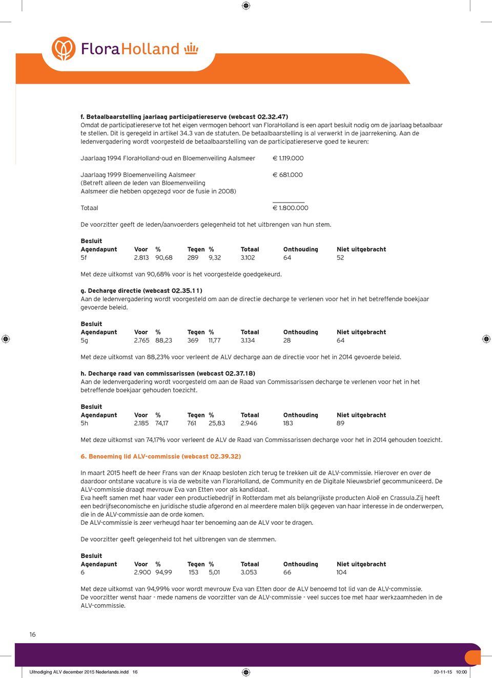 De betaalbaarstelling is al verwerkt in de jaarrekening.