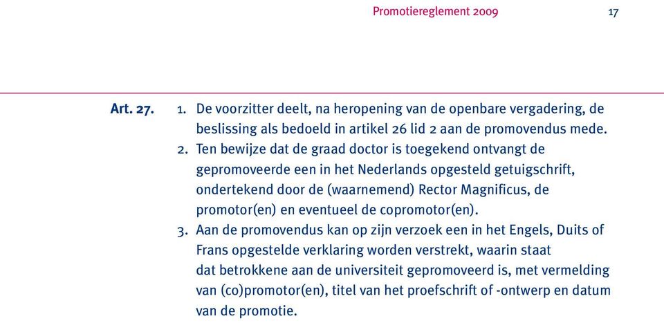 Magnificus, de promotor(en) en eventueel de copromotor(en). 3.