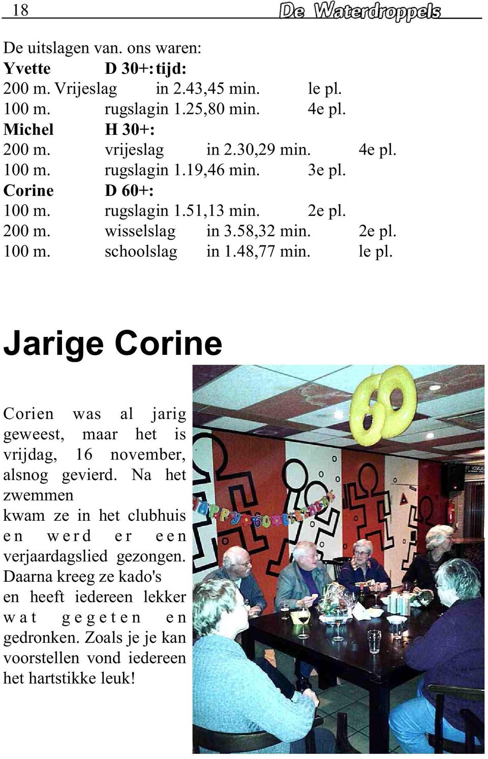 48,77 min. le pl. Jarige Corine Corien was al jarig geweest, maar het is vrijdag, 16 november, alsnog gevierd.