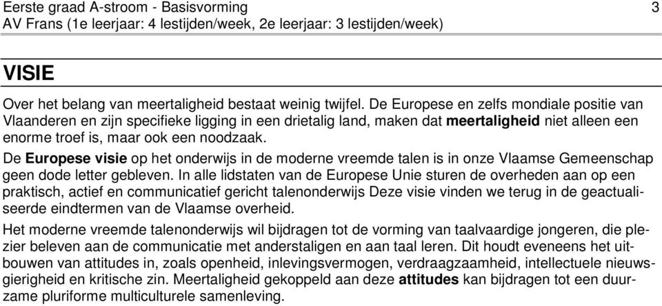 De Europese visie op het onderwijs in de moderne vreemde talen is in onze Vlaamse Gemeenschap geen dode letter gebleven.