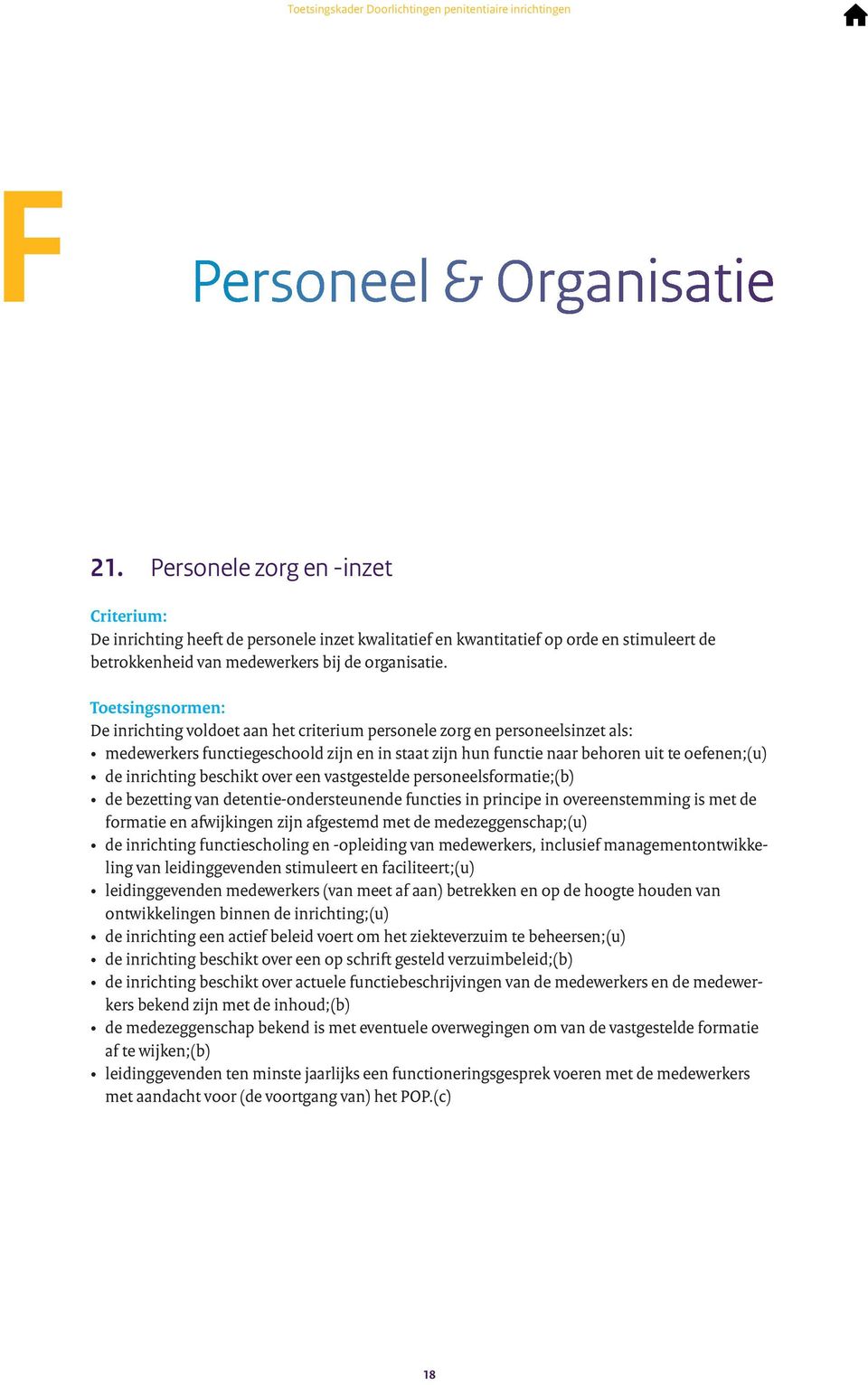 over een vastgestelde personeelsformatie;(b) de bezetting van detentie-ondersteunende functies in principe in overeenstemming is met de formatie en afwijkingen zijn afgestemd met de