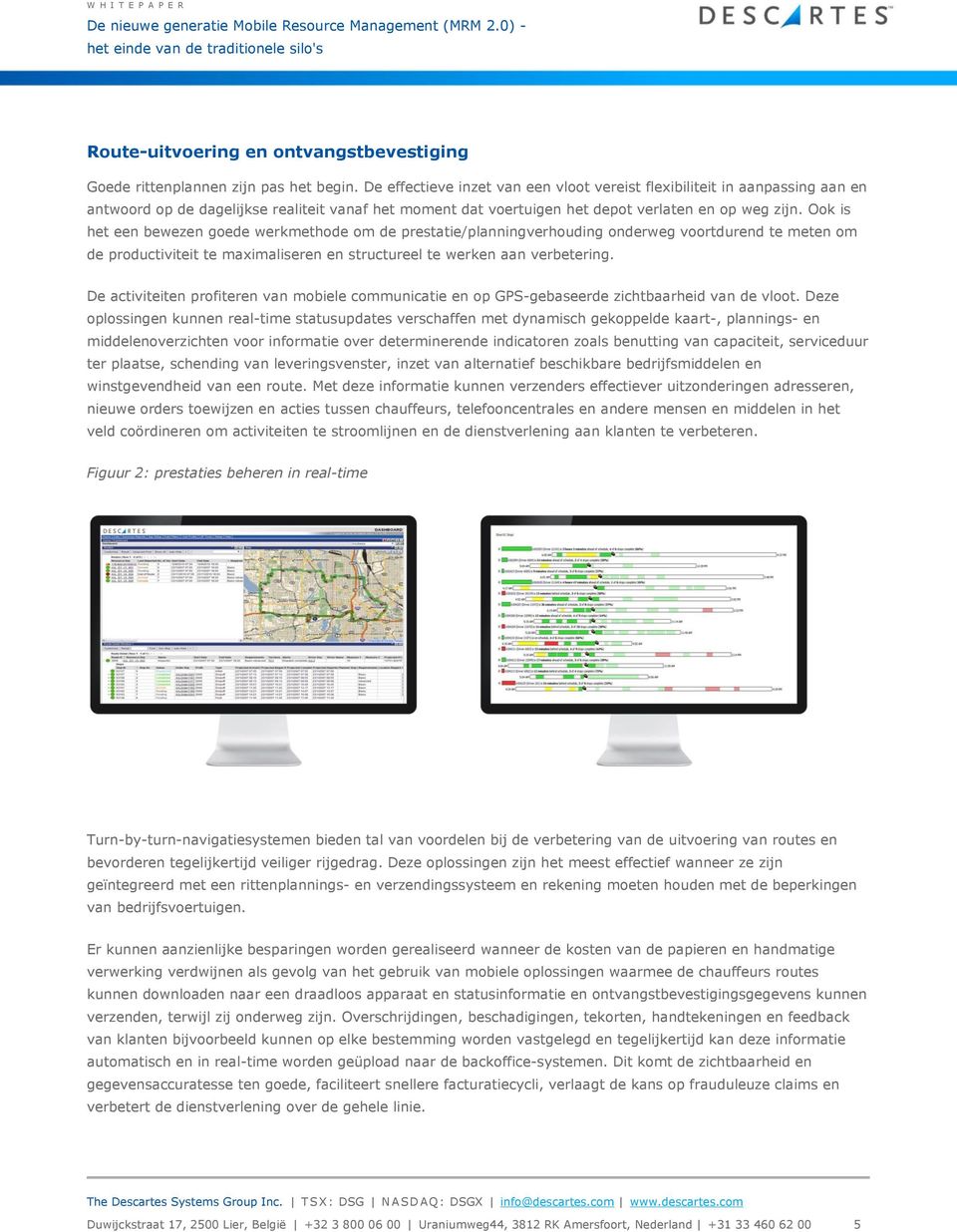 Ook is het een bewezen goede werkmethode om de prestatie/planningverhouding onderweg voortdurend te meten om de productiviteit te maximaliseren en structureel te werken aan verbetering.