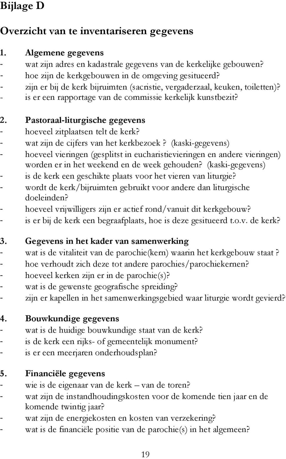 Pastoraal-liturgische gegevens - hoeveel zitplaatsen telt de kerk? - wat zijn de cijfers van het kerkbezoek?