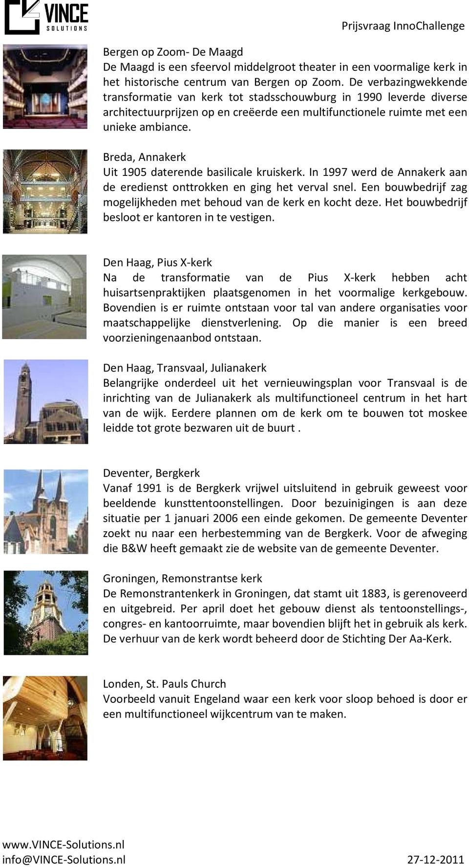 Breda, Annakerk Uit 1905 daterende basilicale kruiskerk. In 1997 werd de Annakerk aan de eredienst onttrokken en ging het verval snel.