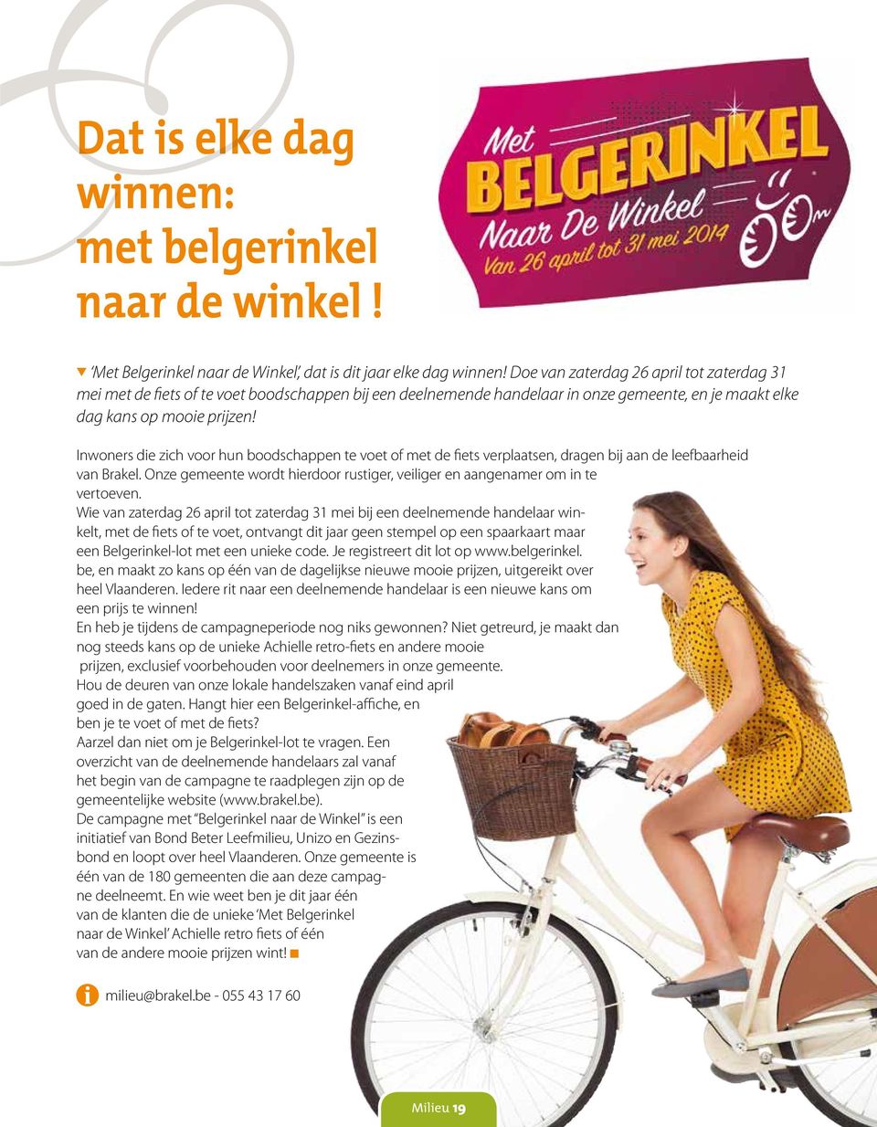 Inwoners de zch voor hun boodschappen te voet of met de fets verplaatsen, dragen bj aan de leefbaarhed van Brakel. Onze gemeente wordt herdoor rustger, velger en aangenamer om n te vertoeven.