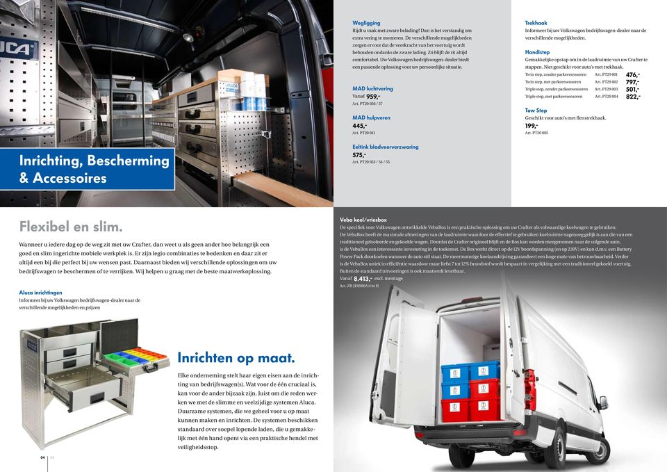 Uw Volkswagen bedrijfswagen-dealer biedt een passende oplossing voor uw persoonlijke situatie. MAD luchtvering Vanaf 959,- Art. PT20 056 / 57 MAD hulpveren 445,- Art.