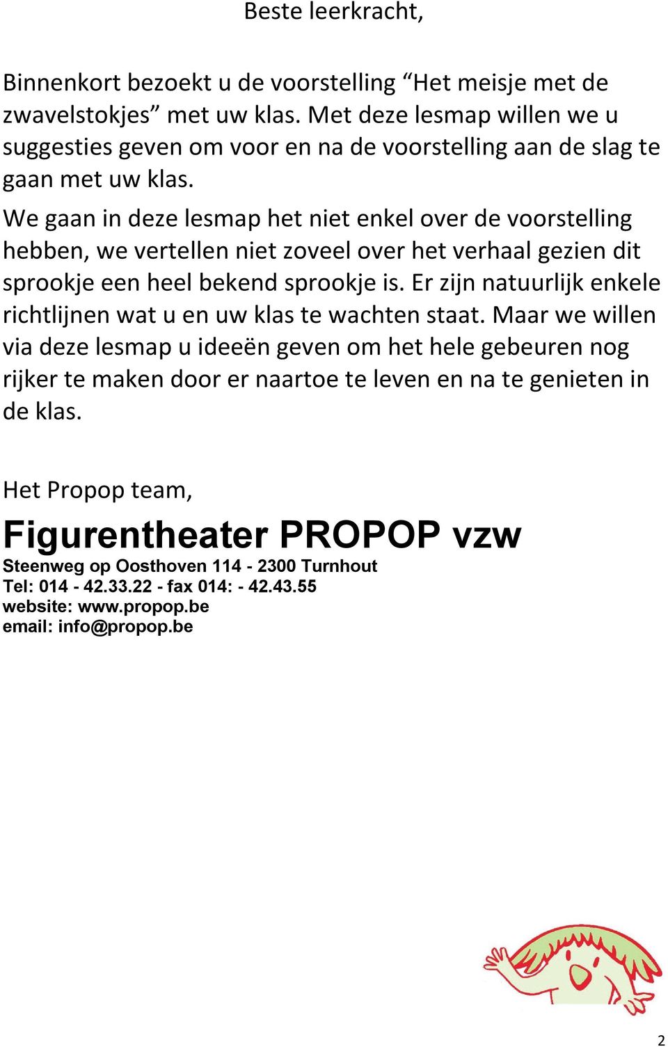 We gaan in deze lesmap het niet enkel over de voorstelling hebben, we vertellen niet zoveel over het verhaal gezien dit sprookje een heel bekend sprookje is.