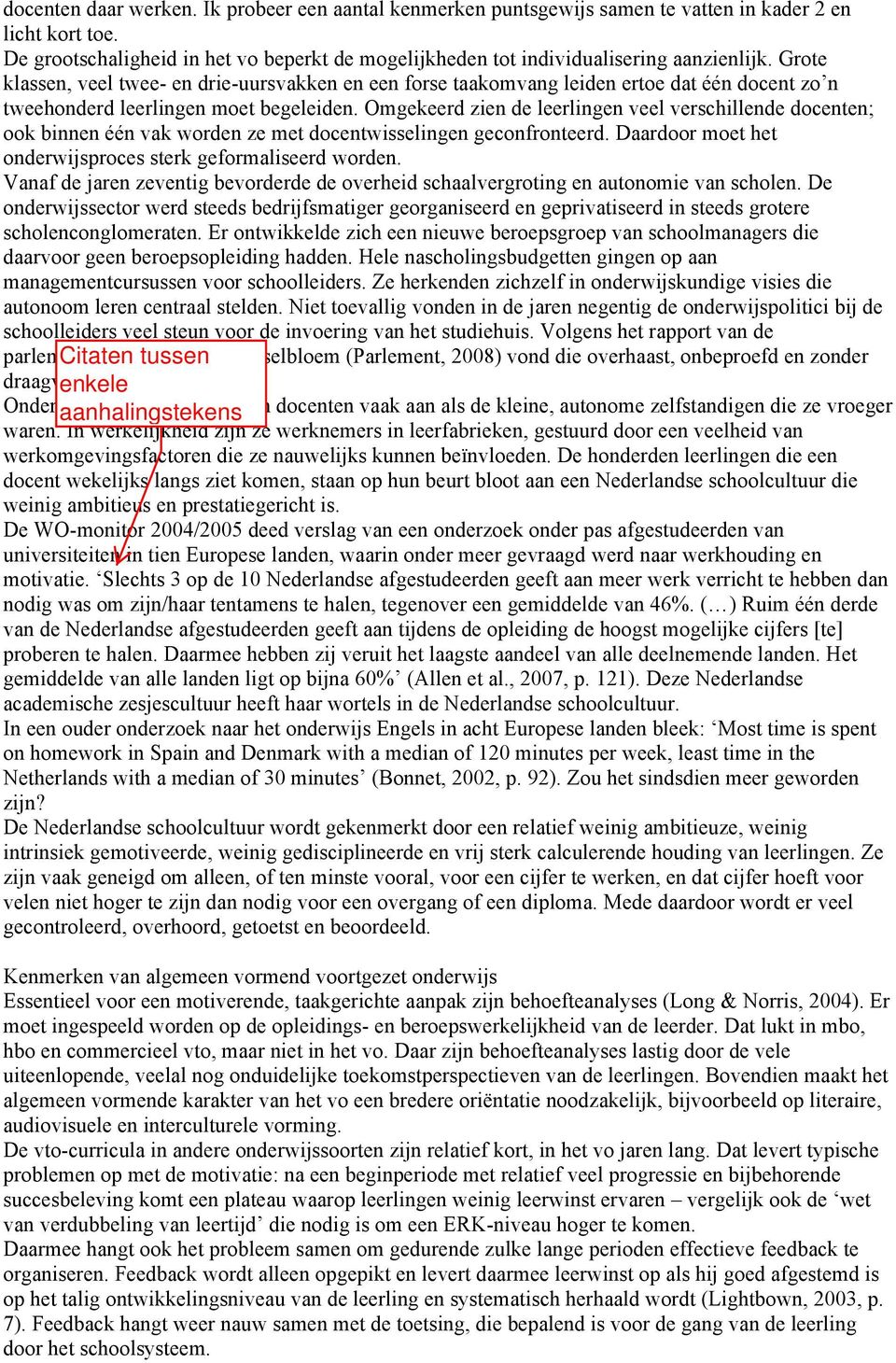 Grote klassen, veel twee- en drie-uursvakken en een forse taakomvang leiden ertoe dat één docent zo n tweehonderd leerlingen moet begeleiden.