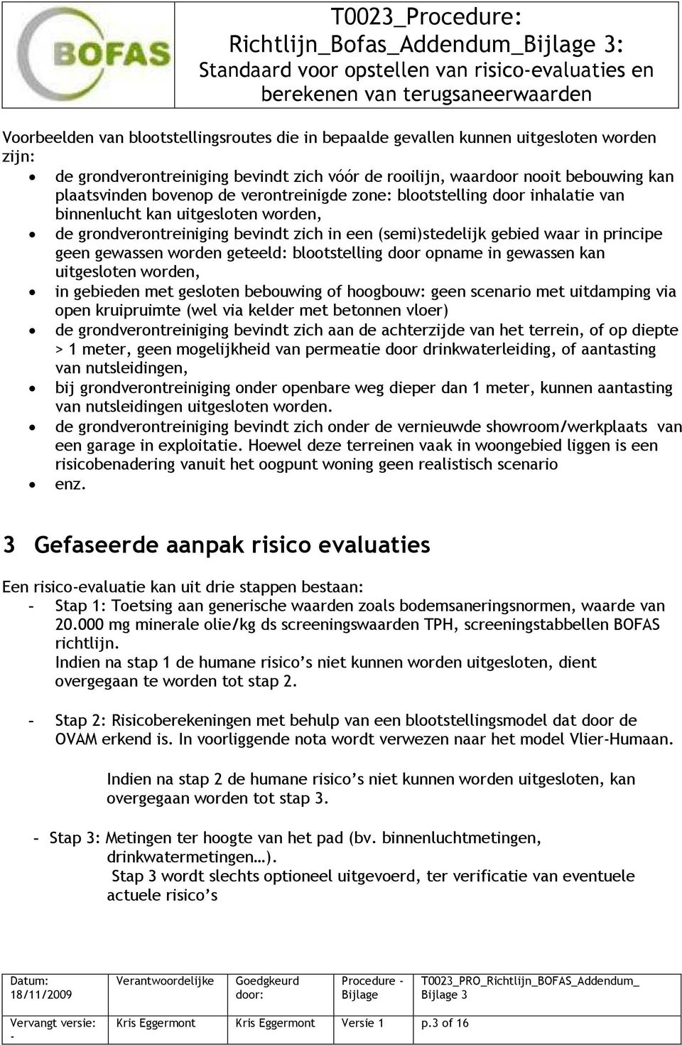 bevindt zich in een (semi)stedelijk gebied waar in principe geen gewassen worden geteeld: blootstelling door opname in gewassen kan uitgesloten worden, in gebieden met gesloten bebouwing of hoogbouw: