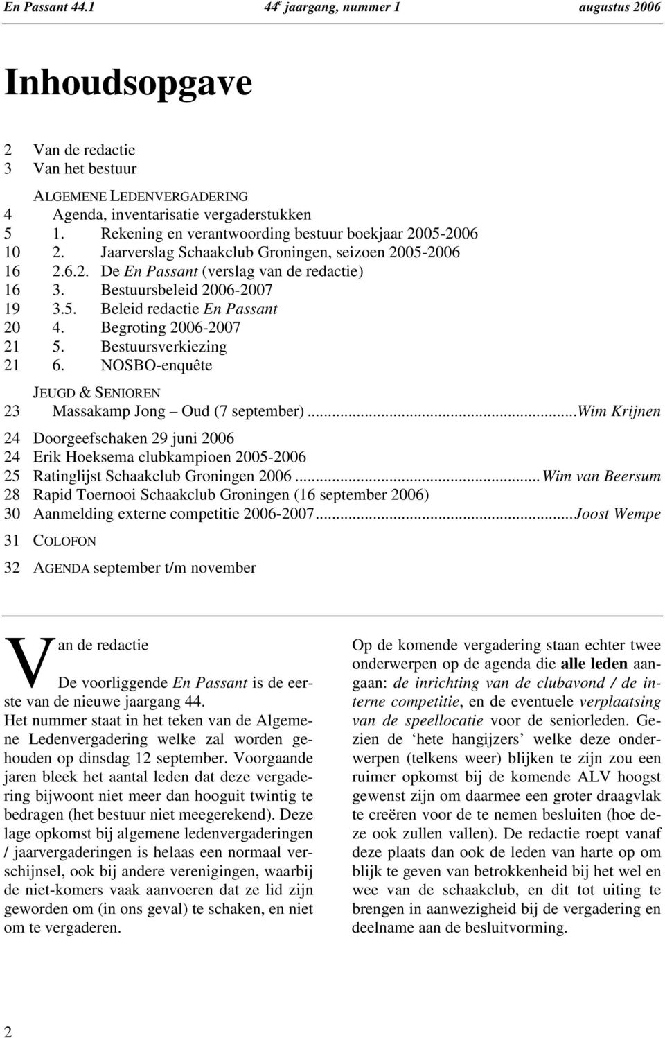 Begroting 2006-2007 21 5. Bestuursverkiezing 21 6. NOSBO-enquête JEUGD & SENIOREN 23 Massakamp Jong Oud (7 september).