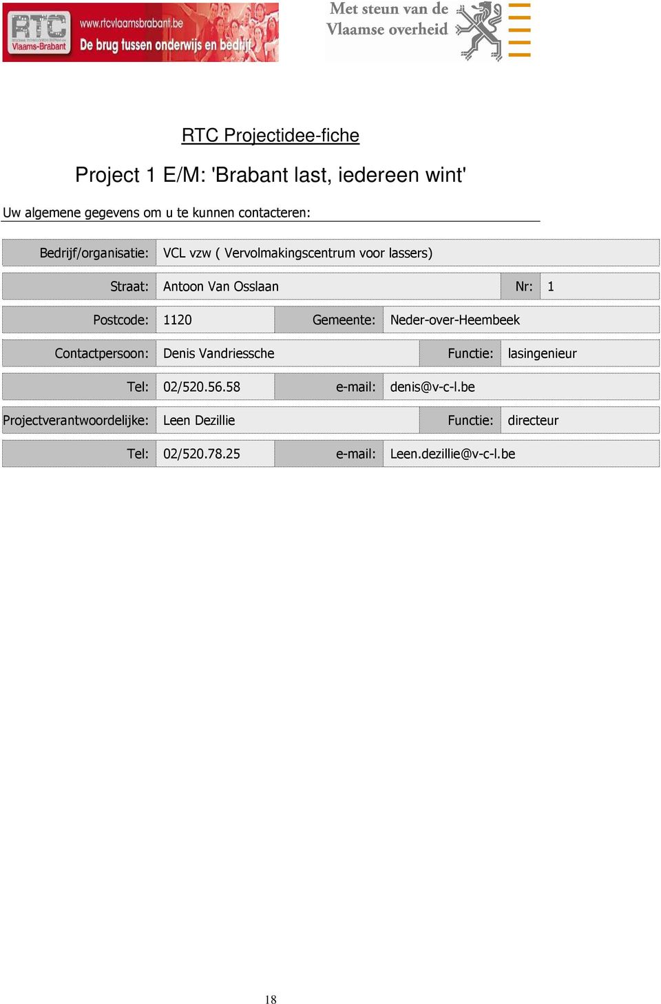 Contactpersoon: Denis Vandriessche Tel: 02/520.56.58 Projectverantwoordelijke: Leen Dezillie Tel: 02/520.78.