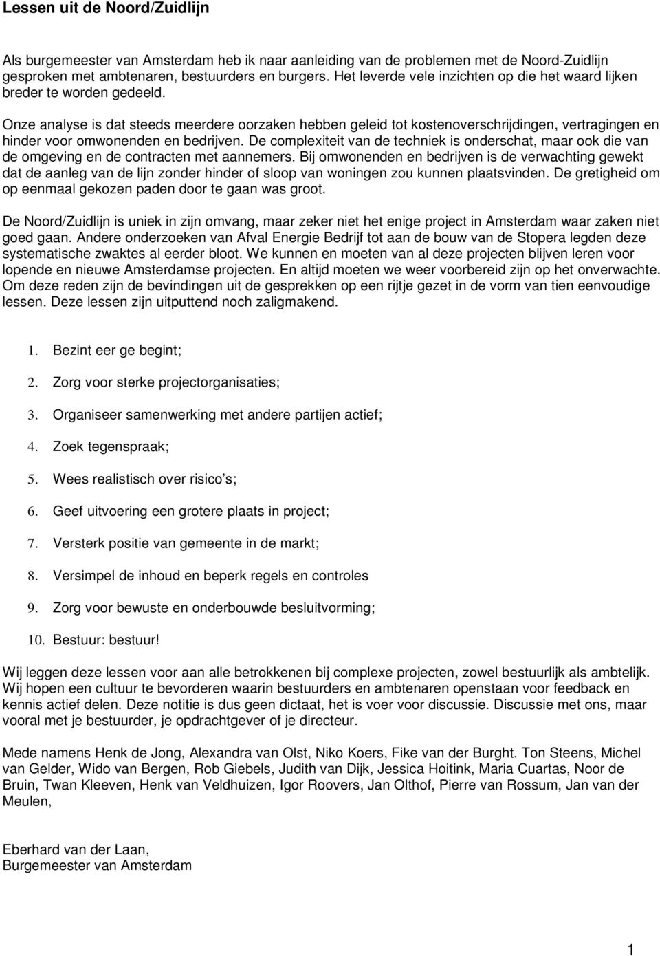 Onze analyse is dat steeds meerdere oorzaken hebben geleid tot kostenoverschrijdingen, vertragingen en hinder voor omwonenden en bedrijven.