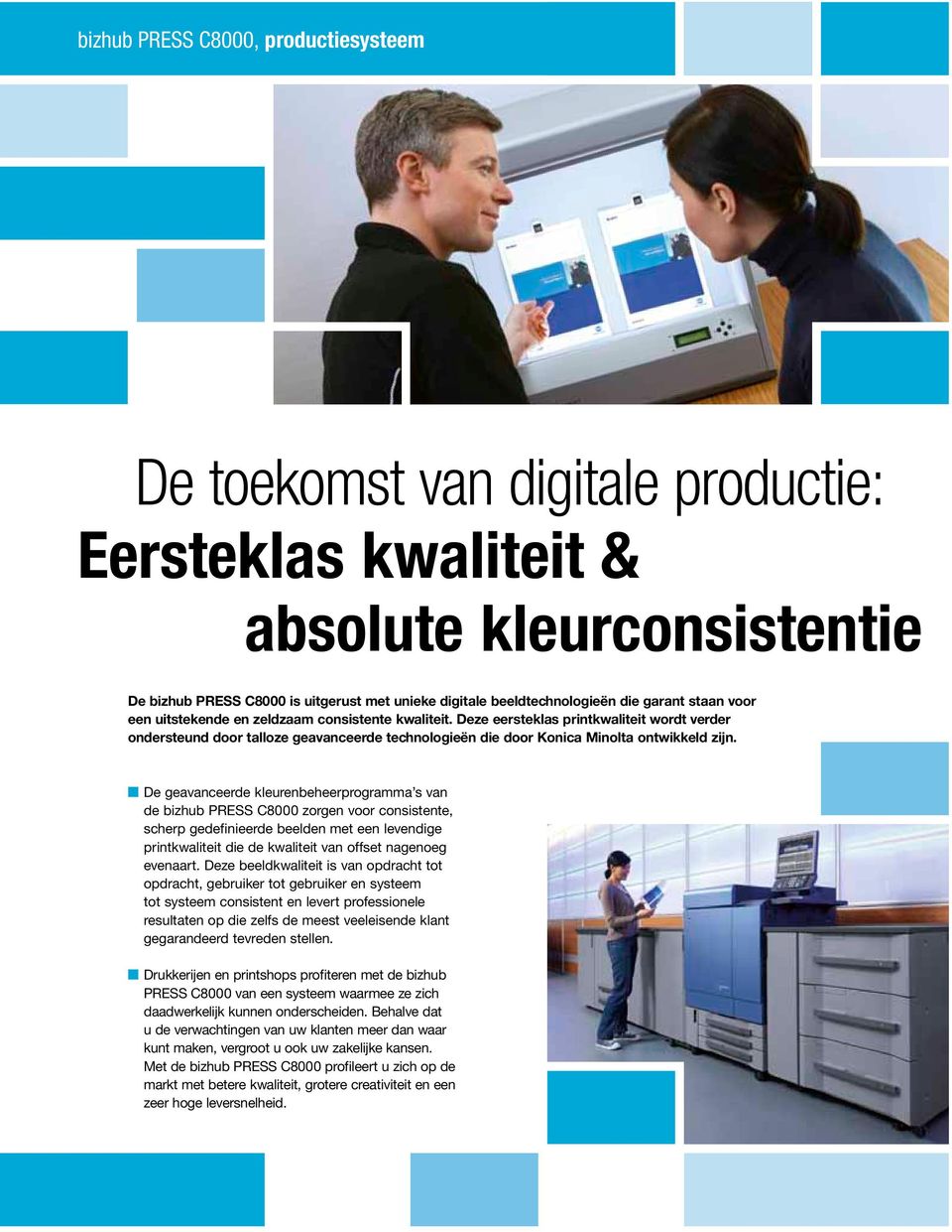 Deze eersteklas printkwaliteit wordt verder ondersteund door talloze geavanceerde technologieën die door Konica Minolta ontwikkeld zijn.