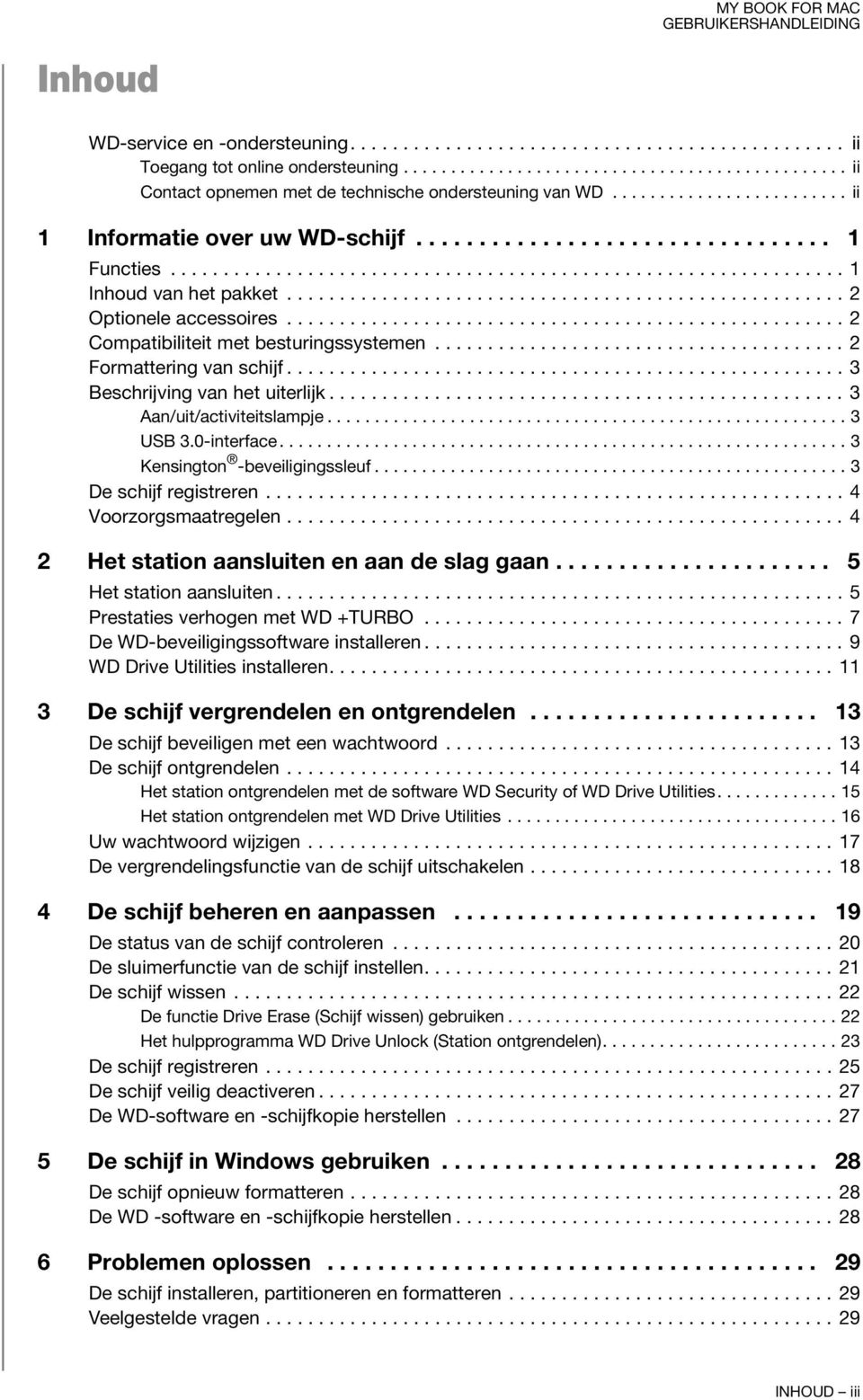 .................................................... 2 Optionele accessoires..................................................... 2 Compatibiliteit met besturingssystemen....................................... 2 Formattering van schijf.