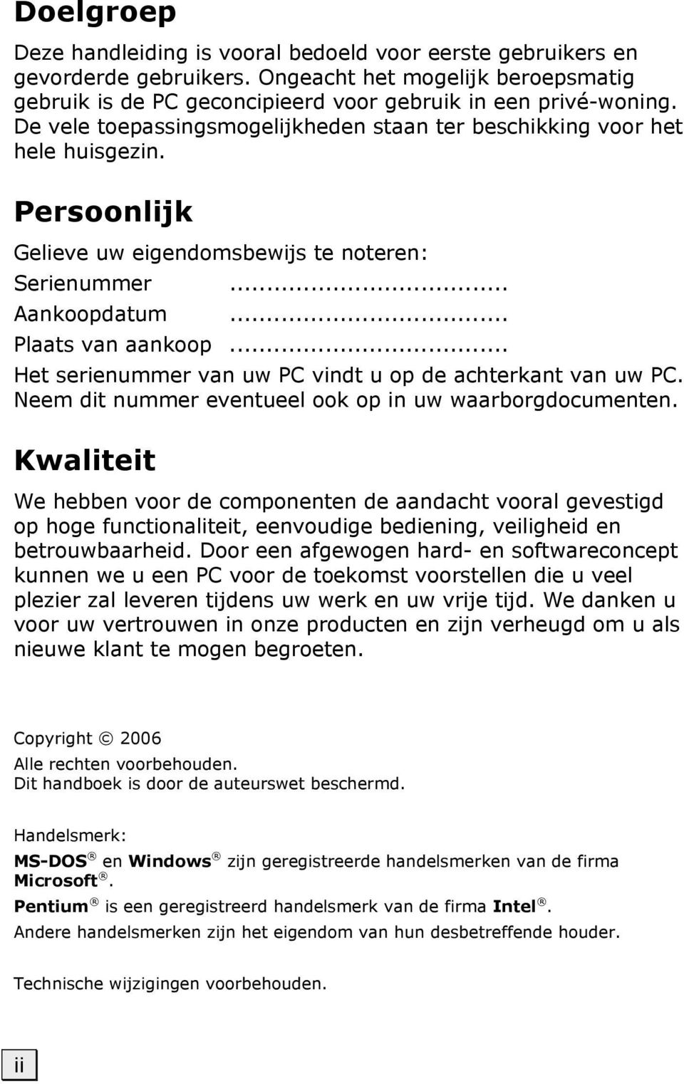 .. Het serienummer van uw PC vindt u op de achterkant van uw PC. Neem dit nummer eventueel ook op in uw waarborgdocumenten.