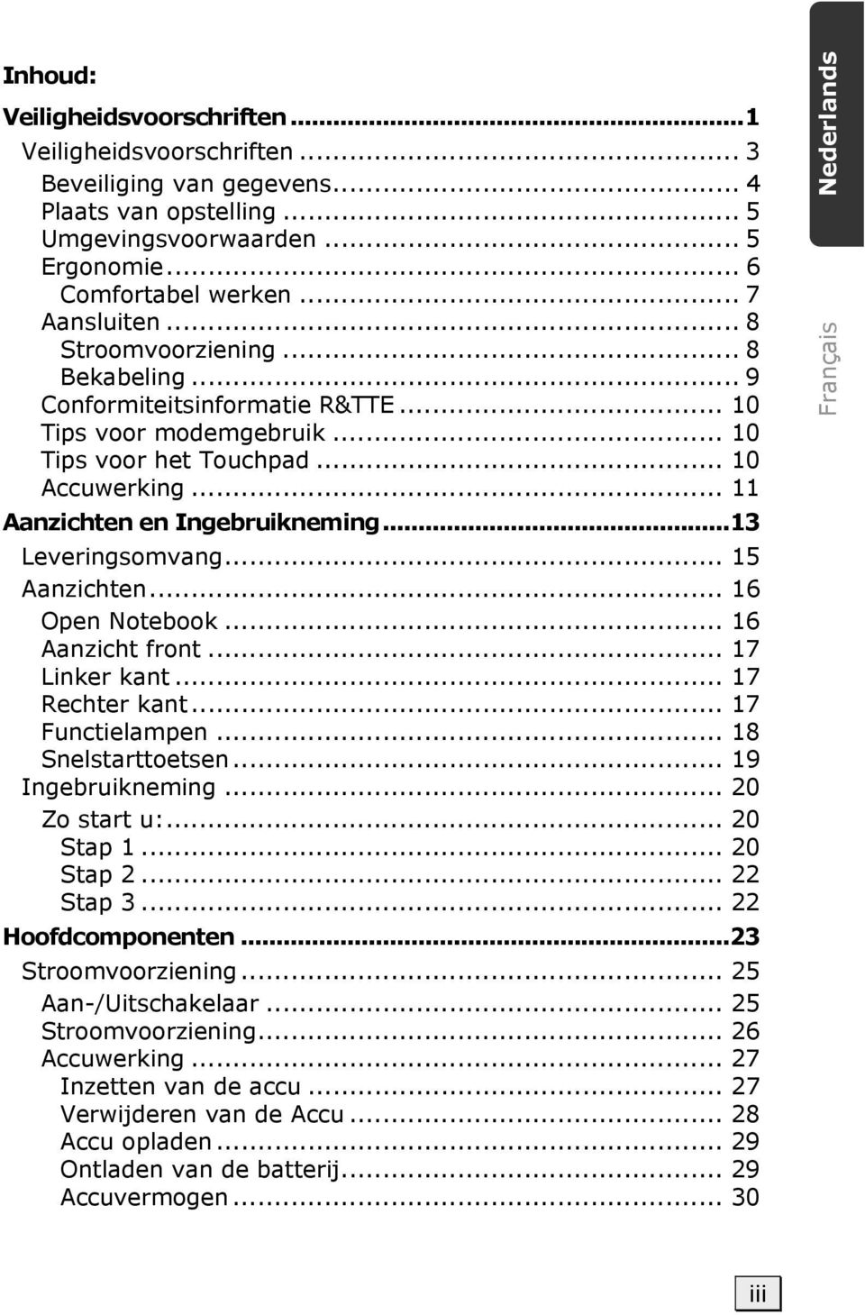 ..13 Leveringsomvang... 15 Aanzichten... 16 Open Notebook... 16 Aanzicht front... 17 Linker kant... 17 Rechter kant... 17 Functielampen... 18 Snelstarttoetsen... 19 Ingebruikneming... 20 Zo start u:.