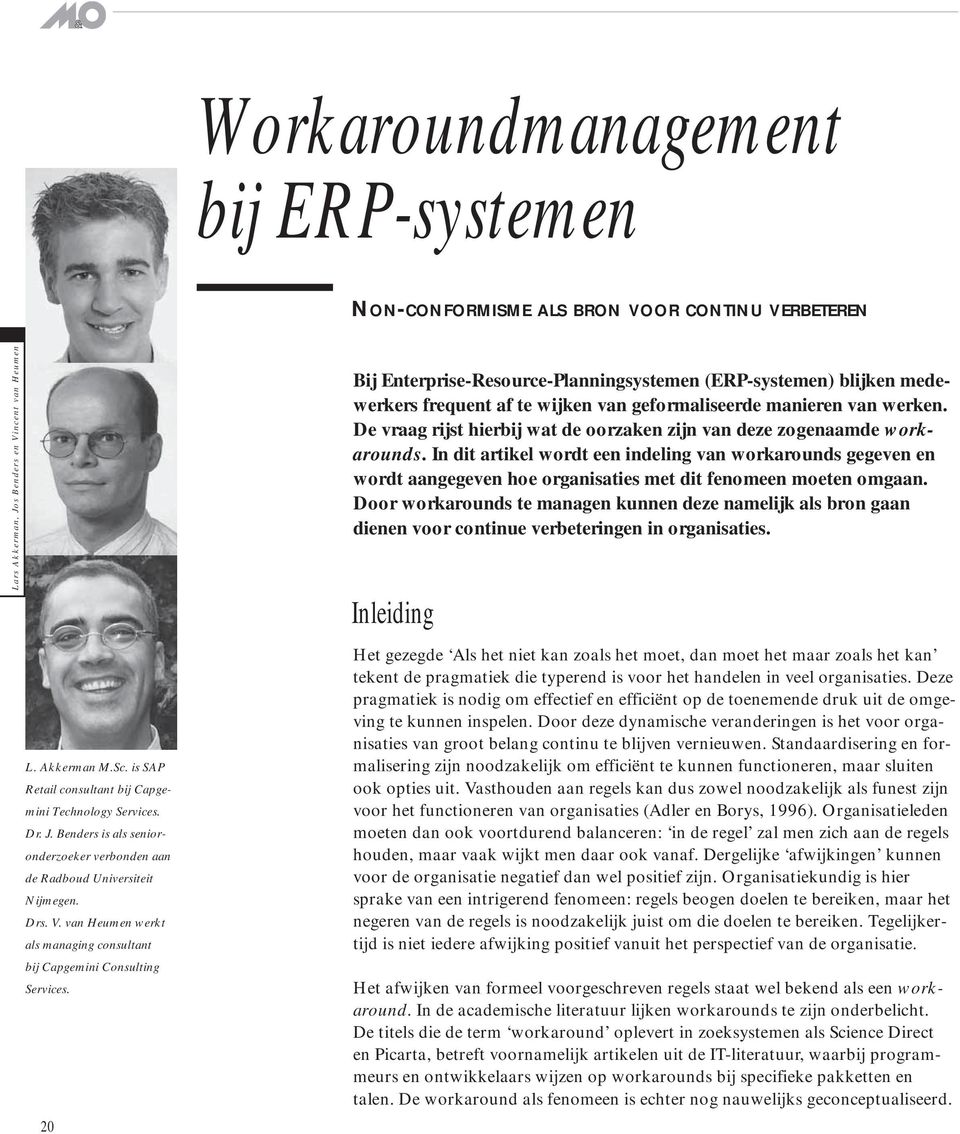 20 Bij Enterprise-Resource-Planningsystemen (ERP-systemen) blijken medewerkers frequent af te wijken van geformaliseerde manieren van werken.