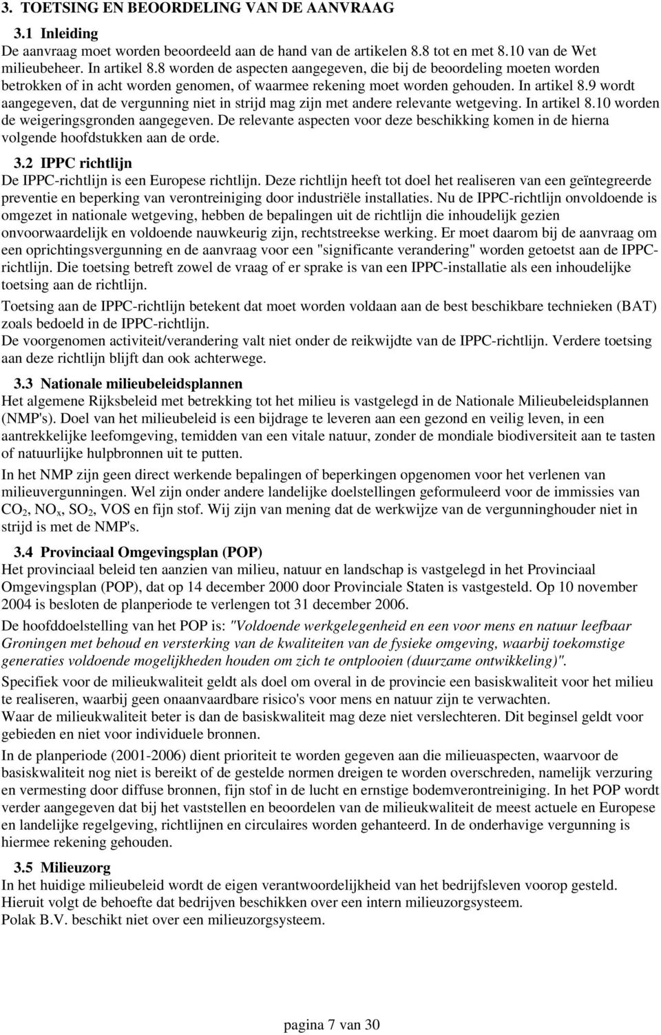 9 wordt aangegeven, dat de vergunning niet in strijd mag zijn met andere relevante wetgeving. In artikel 8.10 worden de weigeringsgronden aangegeven.