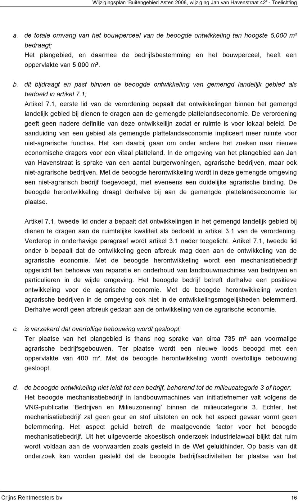 1; Artikel 7.1, eerste lid van de verordening bepaalt dat ontwikkelingen binnen het gemengd landelijk gebied bij dienen te dragen aan de gemengde plattelandseconomie.