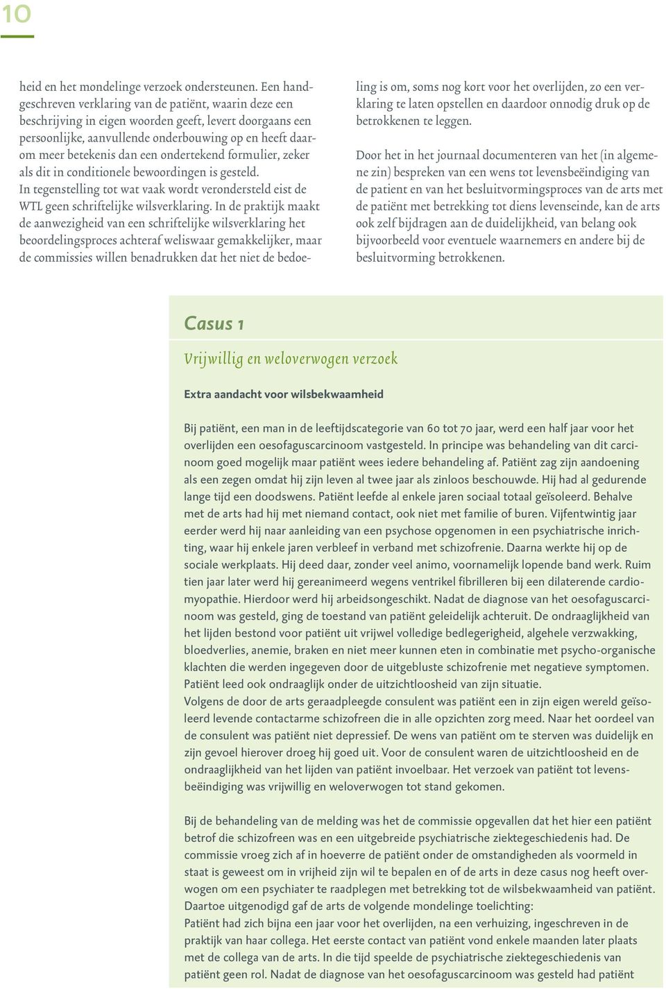 een ondertekend formulier, zeker als dit in conditionele bewoordingen is gesteld. In tegenstelling tot wat vaak wordt verondersteld eist de WTL geen schriftelijke wilsverklaring.