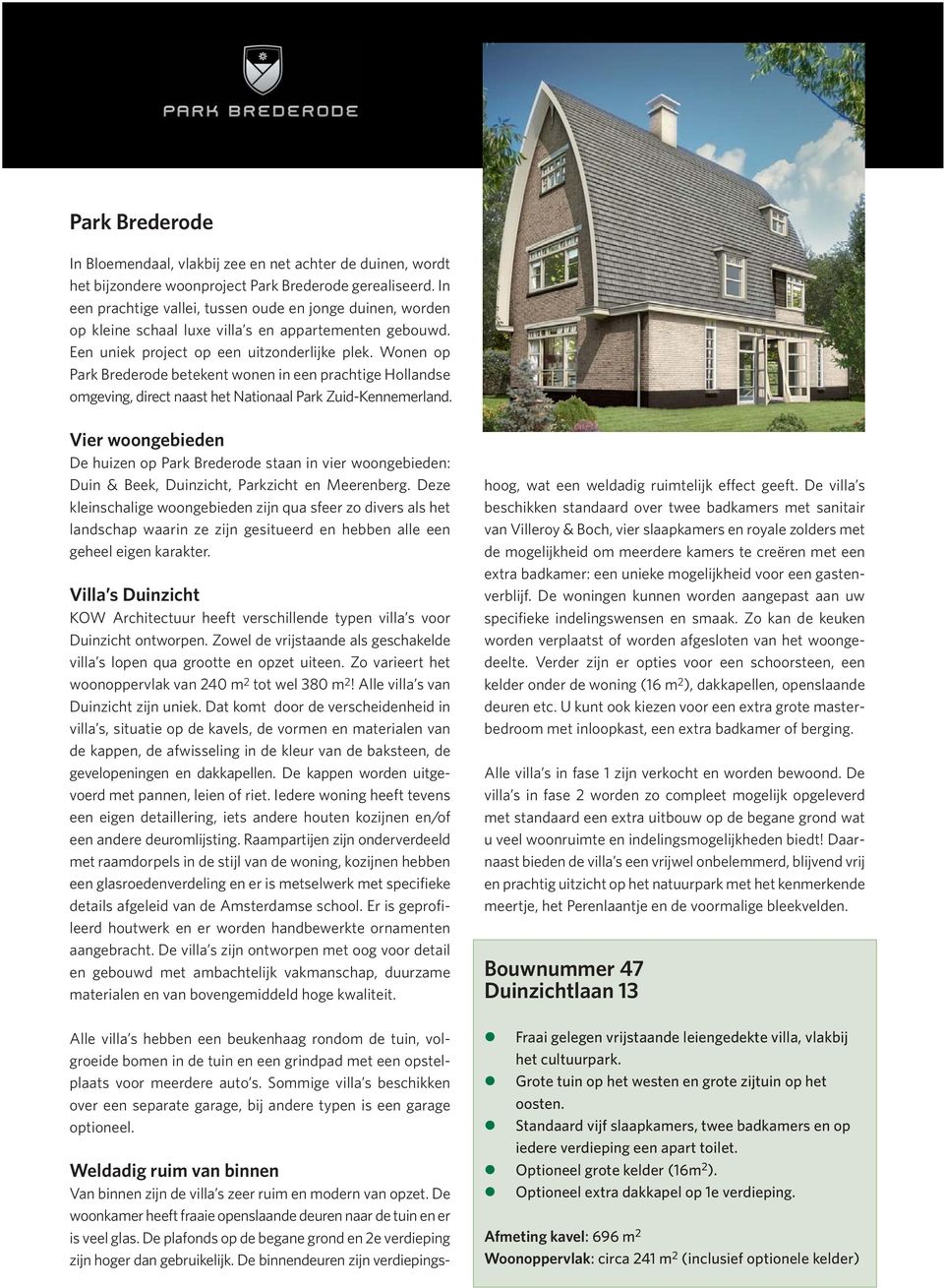 Wonen op Park Brederode betekent wonen in een prachtige Hollandse omgeving, direct naast het Nationaal Park Zuid-Kennemerland.