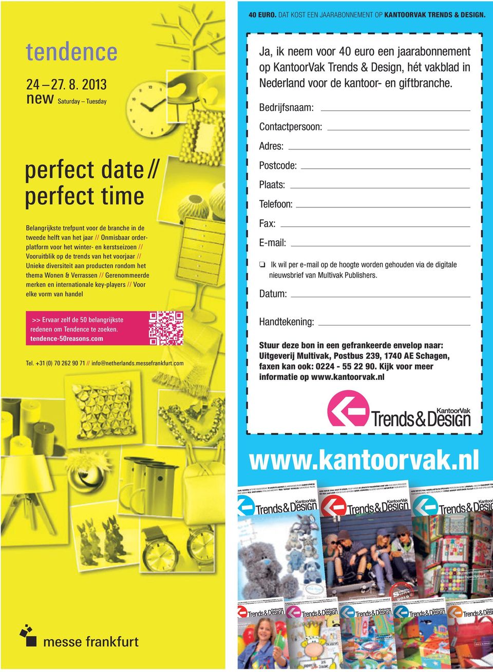 2013 perfect date // perfect time Plaats: Telefoon: Fax: Belangrijkste trefpunt voor de branche in de tweede helft van het jaar // Onmisbaar orderplatform voor het winter- en kerstseizoen //