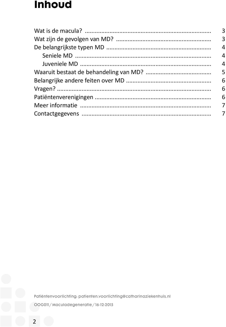 ... 5 Belangrijke andere feiten over MD... 6 Vragen?... 6 Patiëntenverenigingen... 6 Meer informatie.