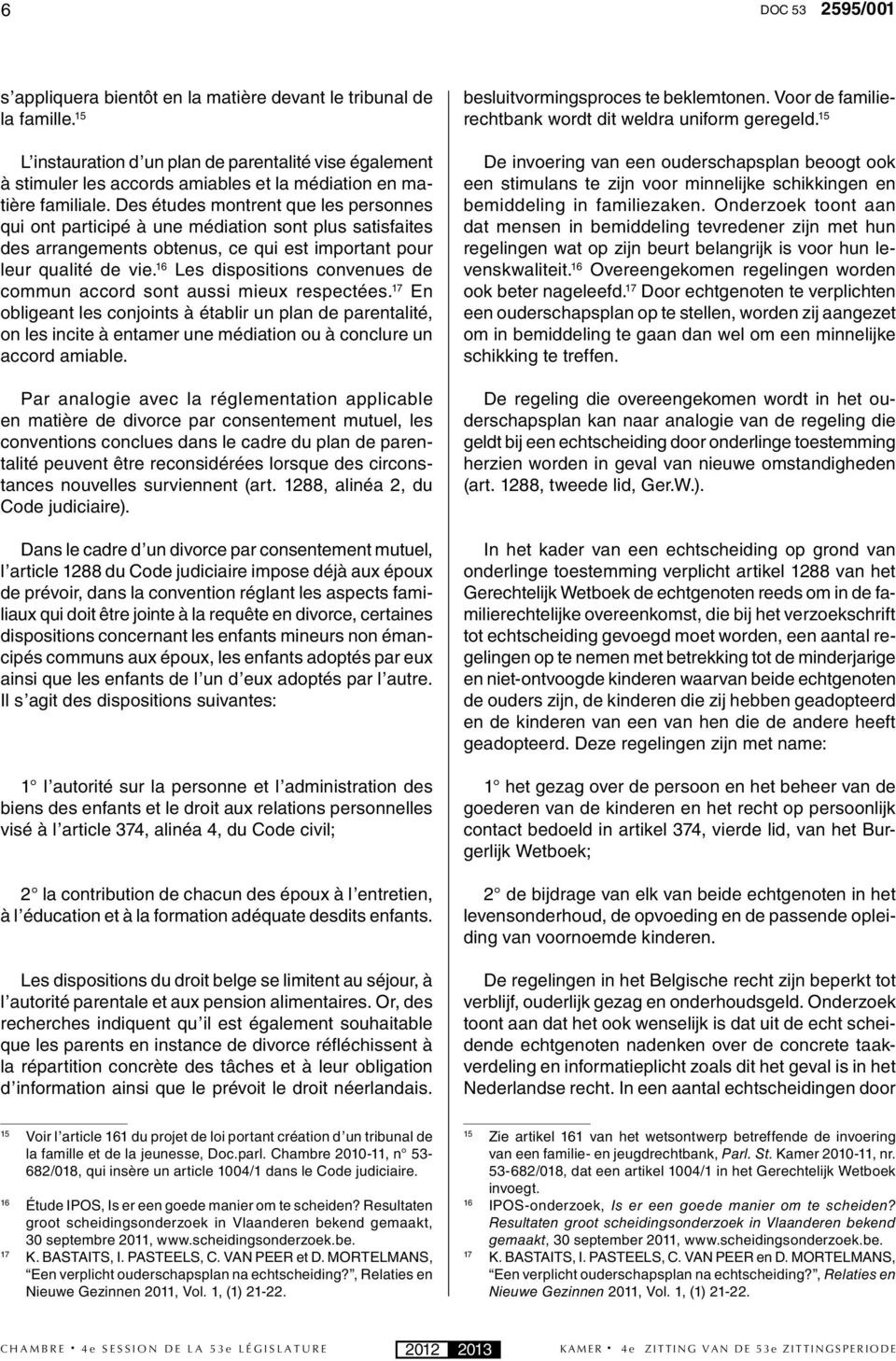 Des études montrent que les personnes qui ont participé à une médiation sont plus satisfaites des arrangements obtenus, ce qui est important pour leur qualité de vie.