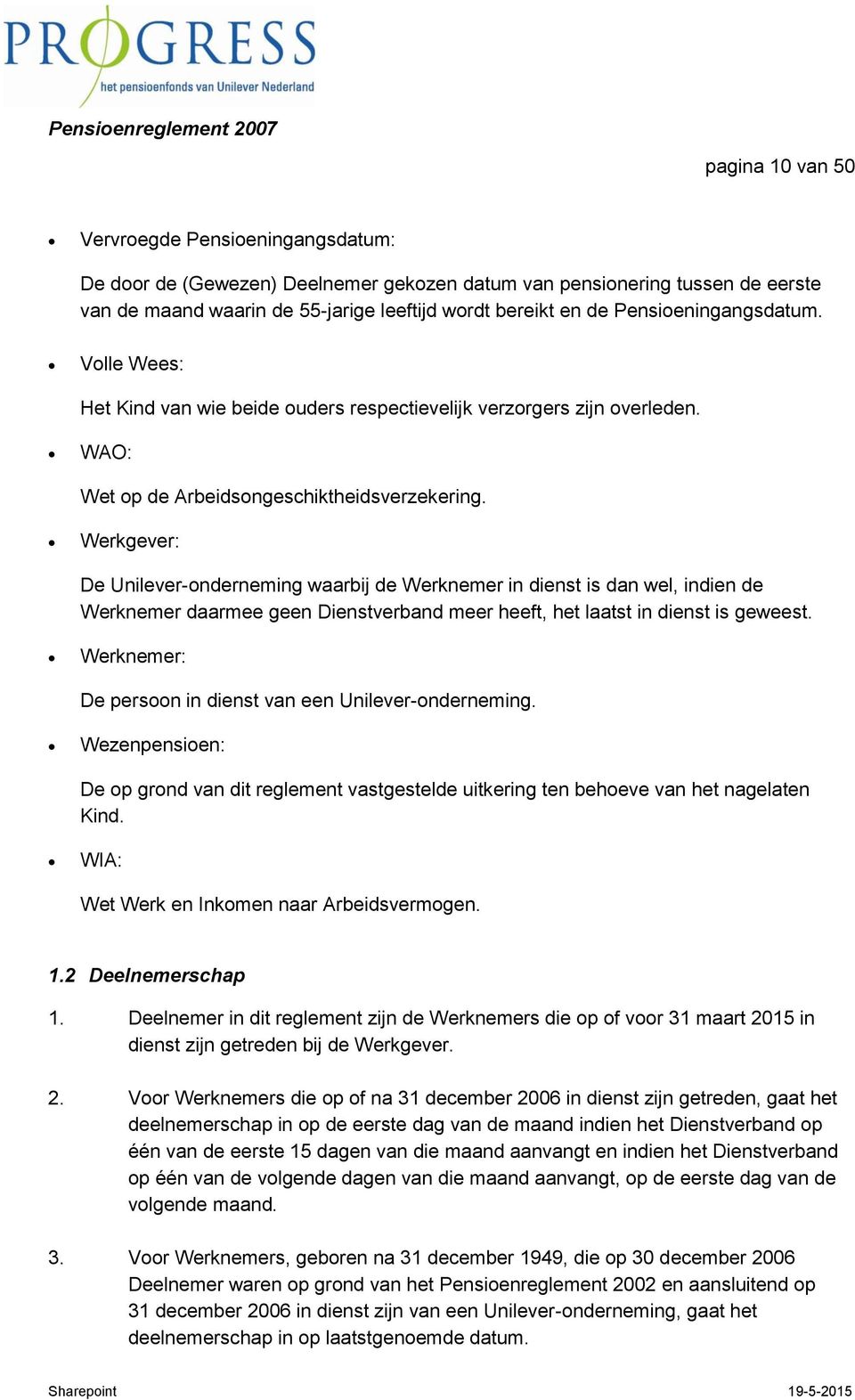 Werkgever: De Unilever-onderneming waarbij de Werknemer in dienst is dan wel, indien de Werknemer daarmee geen Dienstverband meer heeft, het laatst in dienst is geweest.