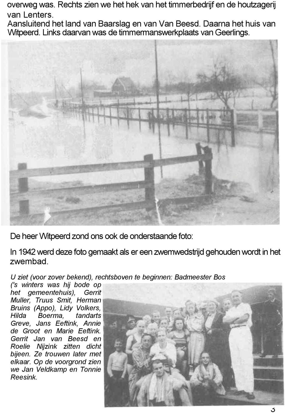 De heer Witpeerd zond ons ook de onderstaande foto: In 1942 werd deze foto gemaakt als er een zwemwedstrijd gehouden wordt in het zwembad.