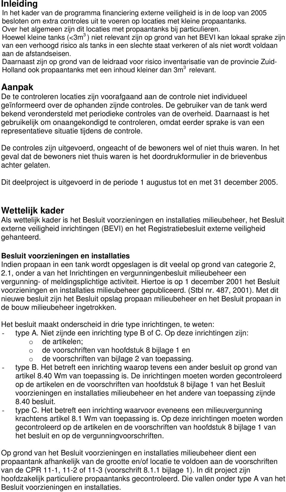 Hoewel kleine tanks (<3m 3 ) niet relevant zijn op grond van het BEVI kan lokaal sprake zijn van een verhoogd risico als tanks in een slechte staat verkeren of als niet wordt voldaan aan de