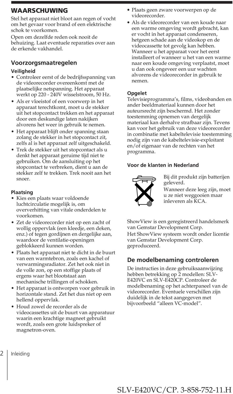 Het apparaat werkt op 220-240V wisselstroom, 50 Hz.