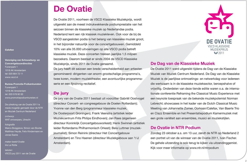 nl De uitreiking van de Ovatie 2011 is mede mogelijk gemaakt door de NTR en Muziek Centrum Nederland ontwerp WAT ontwerpers, Utrecht fotografie Marco Borggreve, Simon van Boxtel, Matthias Heyde,