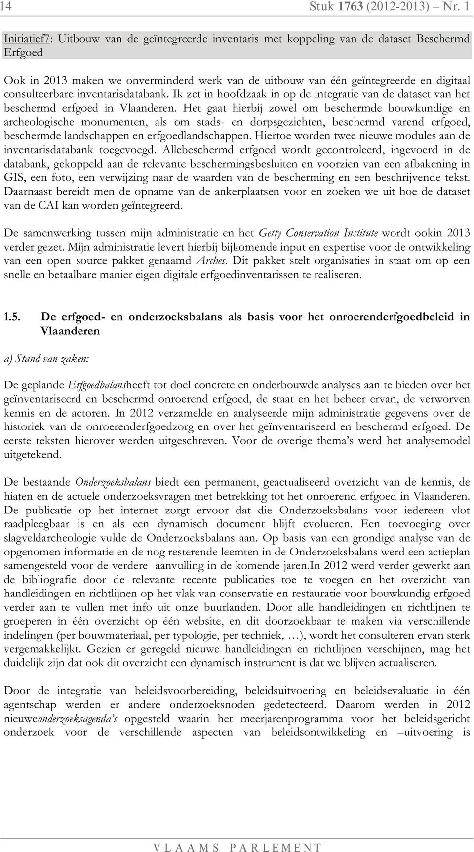 consulteerbare inventarisdatabank. Ik zet in hoofdzaak in op de integratie van de dataset van het beschermd erfgoed in Vlaanderen.