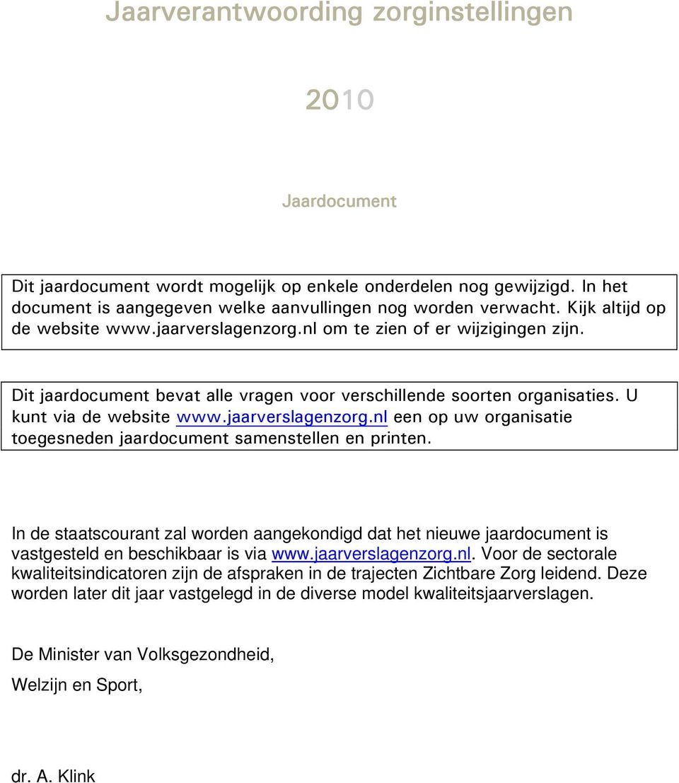 jaarverslagenzorg.nl een op uw organisatie toegesneden jaardocument samenstellen en printen.