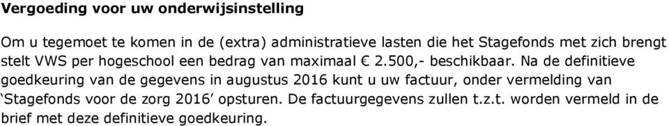 Na de definitieve goedkeuring van de gegevens in augustus 2016 kunt u uw factuur, onder vermelding van