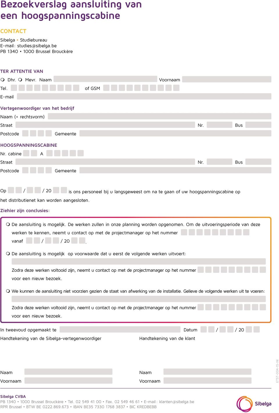 Bus Postcode Gemeente Op / / 20 is ons personeel bij u langsgeweest om na te gaan of uw hoogspanningscabine op het distributienet kan worden aangesloten.