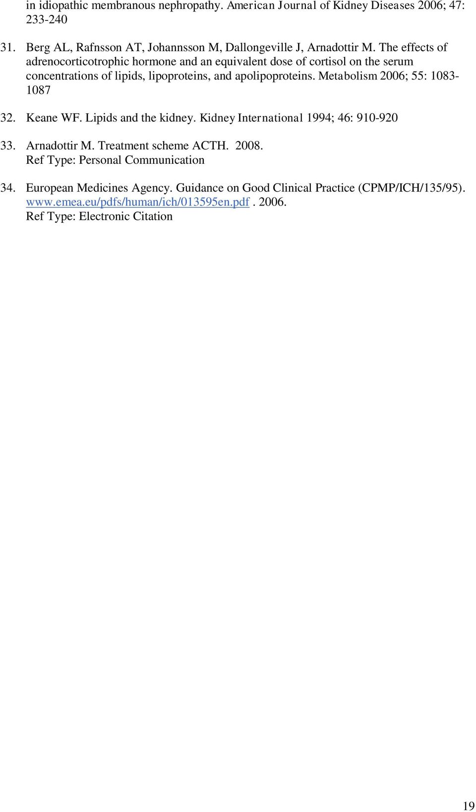 Metabolism 2006; 55: 1083-1087 32. Keane WF. Lipids and the kidney. Kidney International 1994; 46: 910-920 33. Arnadottir M. Treatment scheme ACTH. 2008.