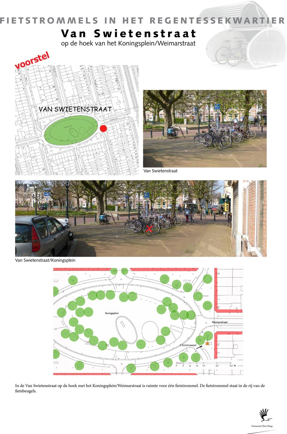 Swietenstraat p de hek met het Kningsplein/Weimarstraat is ruimte