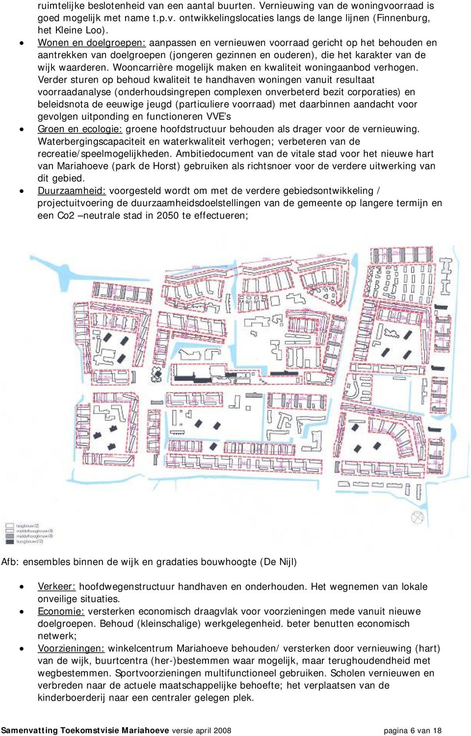 Wooncarrière mogelijk maken en kwaliteit woningaanbod verhogen.