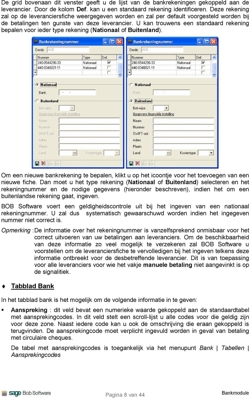 U kan trouwens een standaard rekening bepalen voor ieder type rekening (Nationaal of Buitenland).